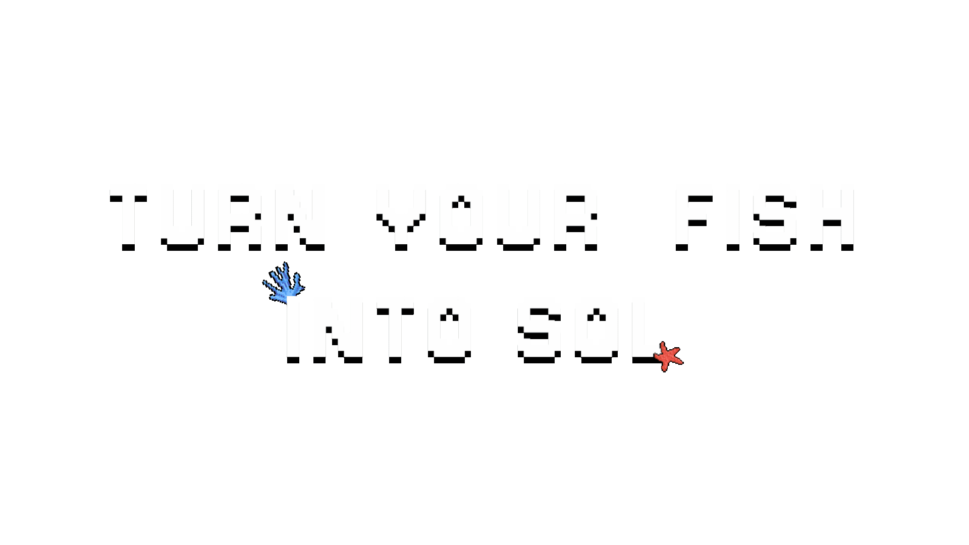 Turn your fish into SOL